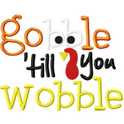 Small Gobble Till You Wobble Embroidery Design
