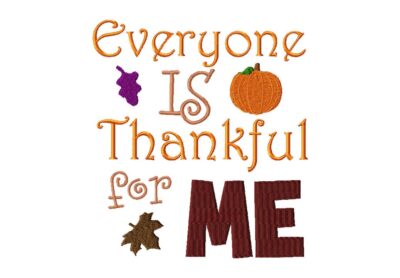Everyone is Thankful for me Machine Embroidery Design