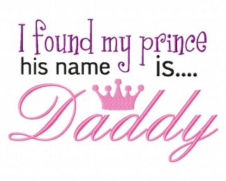 I Found My Prince His Name is Daddy Embroidery Design