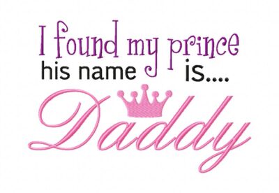 I Found My Prince His Name is Daddy Embroidery Design