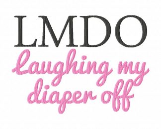 LMDO Laughing My Diaper Off Machine Embroidery Design