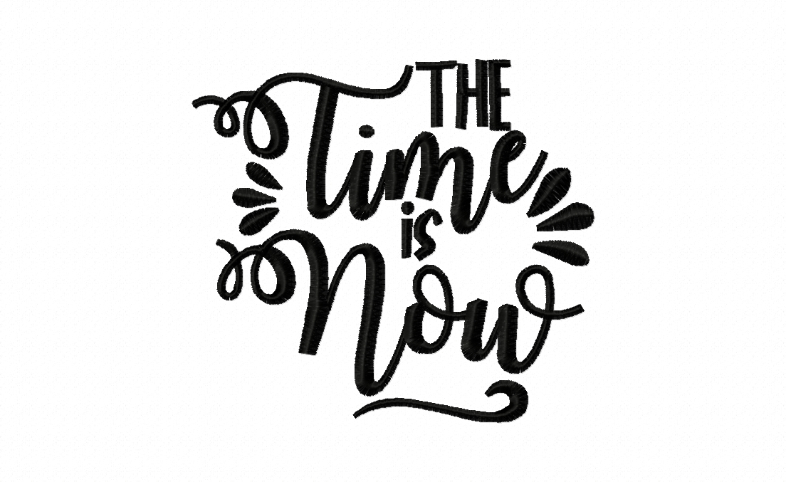 Time is Now Stitched Embroidery Design
