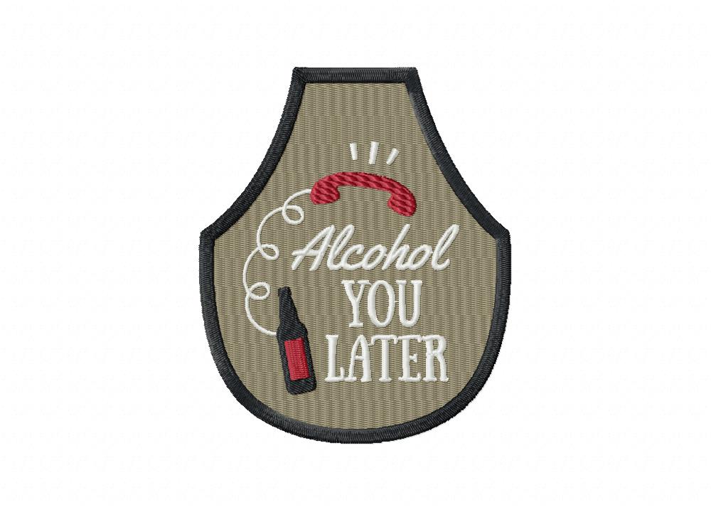 Alcohol You Later Stitched Embroidery Design
